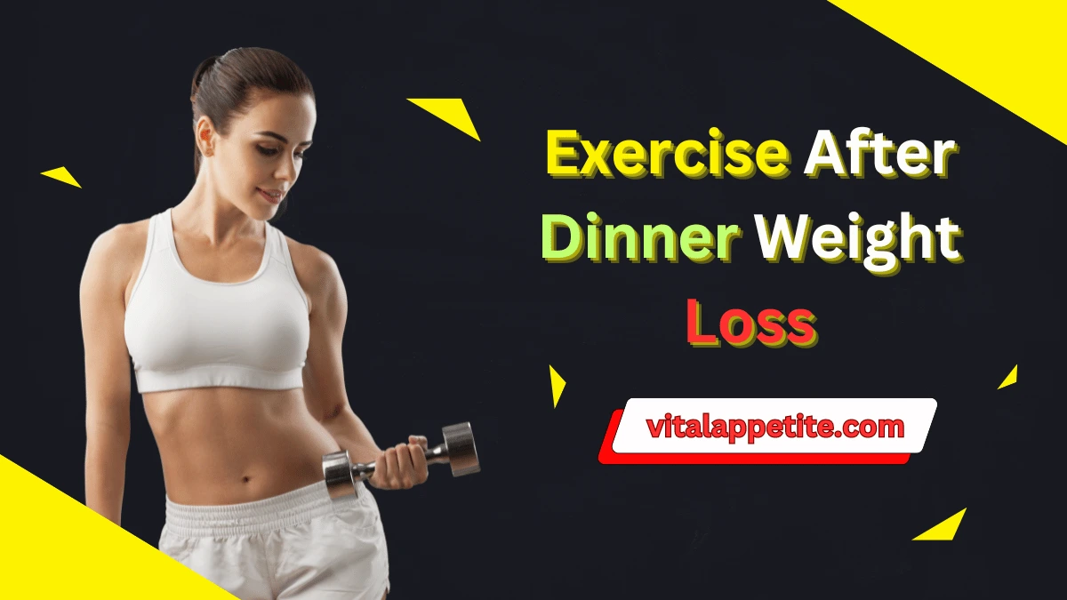 Best Exercise After Dinner Weight Loss Results